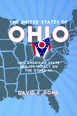 The United States of Ohio: One American State and Its Impact on the Other Forty-Nine (Trillium Books)