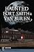 Haunted Fort Smith & Van Buren (Haunted America)
