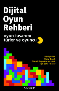 Dijital Oyun Rehberi : Oyun Tasarımı, Türler ve Oyuncu