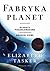 Fabryka planet. Planety pozasłoneczne i poszukiwanie drugiej Ziemi