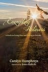 Everyday Holiness: A Guide to Living Here and Getting to Eternity Everyday Holiness: A Guide to Living Here and Getting to Eternity
