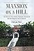 Mansion on a Hill : The Story of the Willows Maternity Sanitarium and the Adoption Hub of America