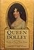 Queen Dolley by Dorothy Clarke Wilson