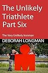 The Unlikely Triathlete Part Six: The Very Unlikely Ironman The Unlikely Triathlete Part Six: The Very Unlikely Ironman