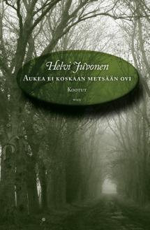 Aukea ei koskaan metsään ovi: kootut