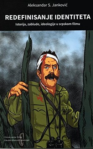 Redefinisanje identiteta : (istorija, zablude, ideologije u srpskom filmu)