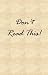 Don't Read This!