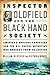 Inspector Oldfield and the Black Hand Society: America's Original Gangsters and the U.S. Postal Detective Who Brought Them to Justice