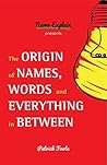 The Origin of Names, Words and Everything in Between by Patrick Foote