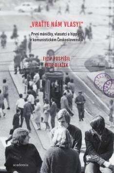 „Vraťte nám vlasy!” První máničky, vlasatci a hippies v komunistickém	Československu: Studie a edice dokumentů
