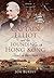 Captain Elliot and the Founding of Hong Kong by Jon Bursey