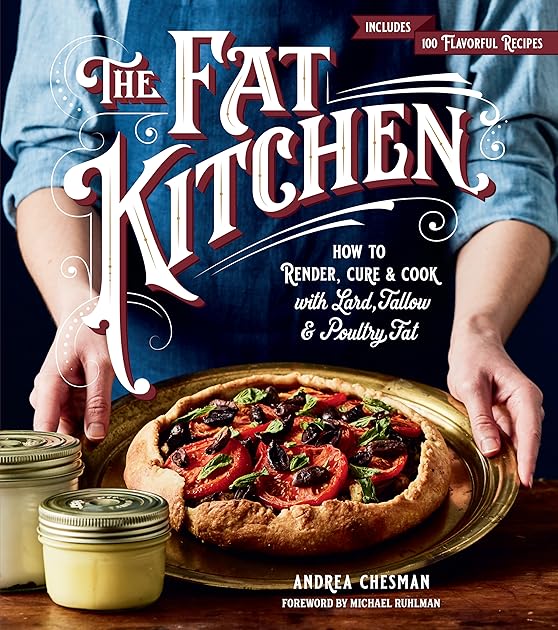 The Fat Kitchen: How to Render, Cure & Cook with Lard, Tallow & Poultry Fat