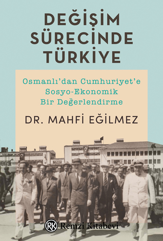Değişim Sürecinde Türkiye: Osmanlı'dan Cumhuriyet'e Sosyo-Ekonomik Bir Değerlendirme