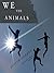 We the Animals by Justin Torres We the Animals by Justin Torres