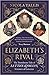 Elizabeth's Rival: The Tumultuous tale of Lettice Knollys, Countess of Leicester