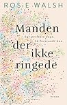 Manden der ikke ringede by Rosie Walsh