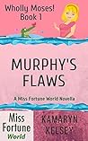 Murphy's Flaws (Miss Fortune World: Wholly Moses! Book 1)