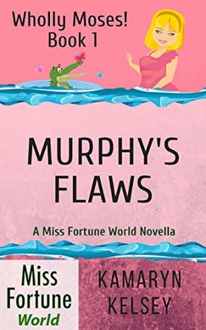 Murphy's Flaws (Miss Fortune World: Wholly Moses! Book 1)