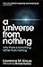A Universe from Nothing: Why There Is Something Rather Than Nothing