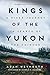 Kings of the Yukon: A River Journey in Search of the Chinook