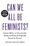 Book cover for Can We All Be Feminists?: Seventeen Writers on Intersectionality, Identity and Finding the Right Way Forward for Feminism