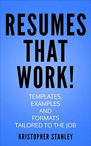 RESUMES THAT WORK!: Templates, Samples and Resume Writing Tailored to the Job. (Kindle Edition)