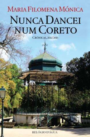 Nunca Dancei Num Coreto: Crónicas do Expresso, 2011/2018