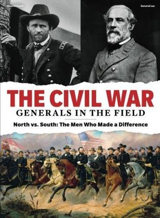 TIME-LIFE The Civil War - Generals in the Field: North vs. South: The Men Who Made a Difference (Single Issue Magazine)