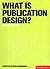 WHAT IS PUBLICATION DESIGN? /ANGLAIS by Lakshmi Bhaskaran