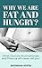 WHY ARE WE FAT AND HUNGRY? by Shubham Gupta