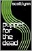 puppet for the dead by Scott Lynn