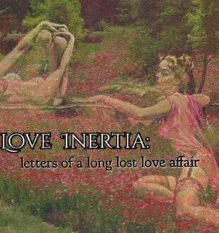 Love Inertia: Letters of a Long Lost Love Affair
