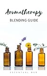 Aromatherapy Blending Guide Aromatherapy Blending Guide