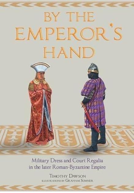 By the Emperor's Hand: Military Dress and Court Regalia in the Later Roman-Byzantine Empire