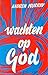 Wachten op God by Andrew Murray Wachten op God by Andrew Murray
