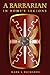 A Barbarian in Rome's Legions by Mark L. Richards A Barbarian in Rome's Legions by Mark L. Richards