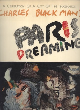 Paris Dreaming: A Celebration of a City of the Imagination: The Paris Drawings of Charles Blackman