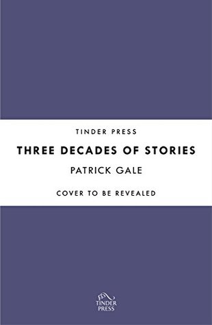 Three Decades of Stories: A unique collection of Patrick Gale's dark, moving, often witty and eccentric stories combined in one volume (Kindle Edition)
