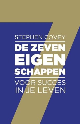 De zeven eigenschappen voor succes in je leven (Dutch Edition)