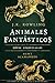 Animales fantásticos y dónde encontrarlos by Newt Scamander