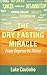 The Dry Fasting Miracle: From Deprive to Thrive
