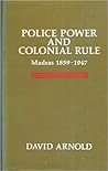 Police Power and Colonial Rule: Madras 1859-1947