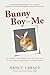 Bunny Boy and Me: My Triumph over Chronic Pain with the Help of the World's Unluckiest, Luckiest Rabbit