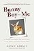 Bunny Boy and Me: My Triumph over Chronic Pain with the Help of the World's Unluckiest, Luckiest Rabbit