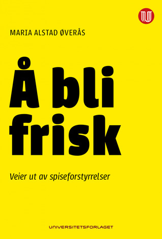 Å bli frisk - Veier ut av spiseforstyrrelser (Paperback)