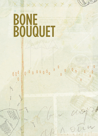Bone Bouquet: Volume 4, Issue 1: Spring 2013