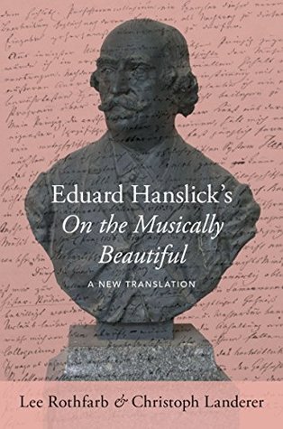 Eduard Hanslick's On the Musically Beautiful: A New Translation (Kindle Edition)
