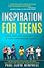 Inspiration For Teens: With over 200 Life Lessons for Personal Growth