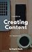 A Guide to Creating Content...