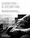 Gunsmithing + Bladesmithing: Best Collection For Real Crafsmen: Step-by-Step Instruction With Pictures